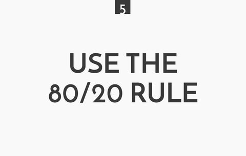 use the 80/20 rule