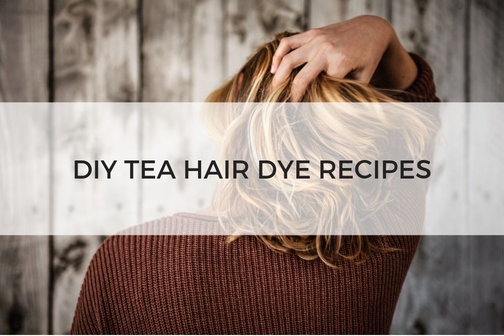 DIY Tea Hair Dye Recipes