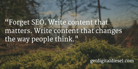 Forget #SEO. Write Content that Changes the Way People Think