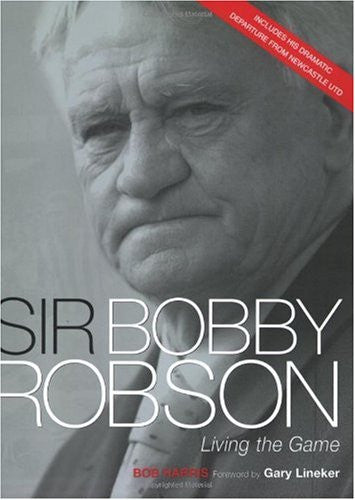Sir Bobby Robson: Living the Game