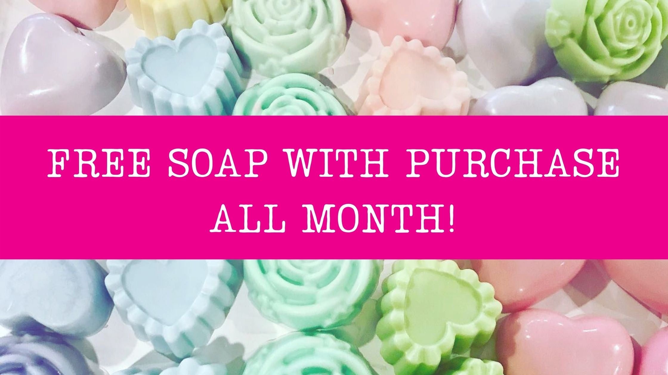 Free soap with purchase all month