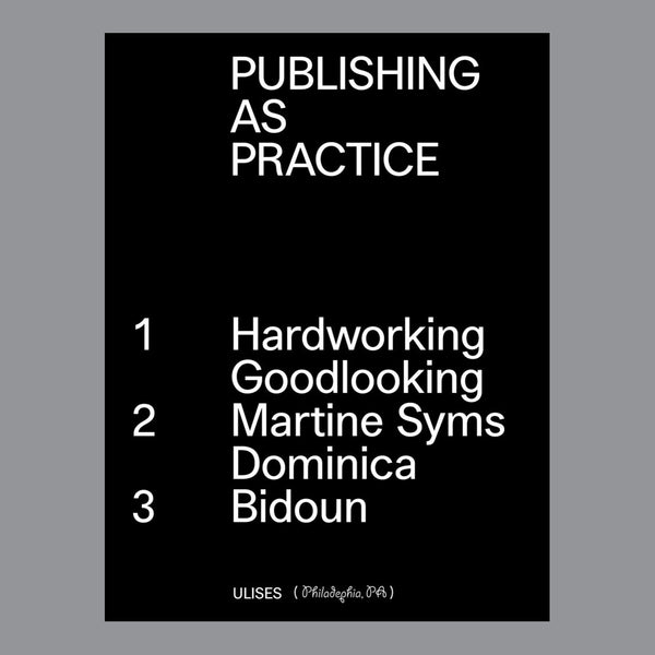 Publishing as Practice : Hardworking Goodlooking, Martine Syms/Dominica, Bidoun
