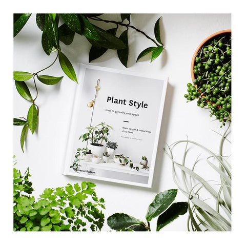 Plant Style: How to Greenify Your Space by Thames + Hudson