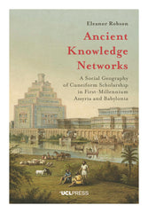 Ancient Knowledge Networks A Social Geography of Cuneiform Scholarship in First-Millennium Assyria and Babylonia Eleanor Robson