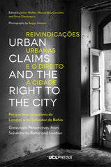 Urban Claims and the Right to the City Grassroots Perspectives from Salvador da Bahia and London Edited by Julian Walker, Marcos Bau Carvalho, and Ilinca Diaconescu