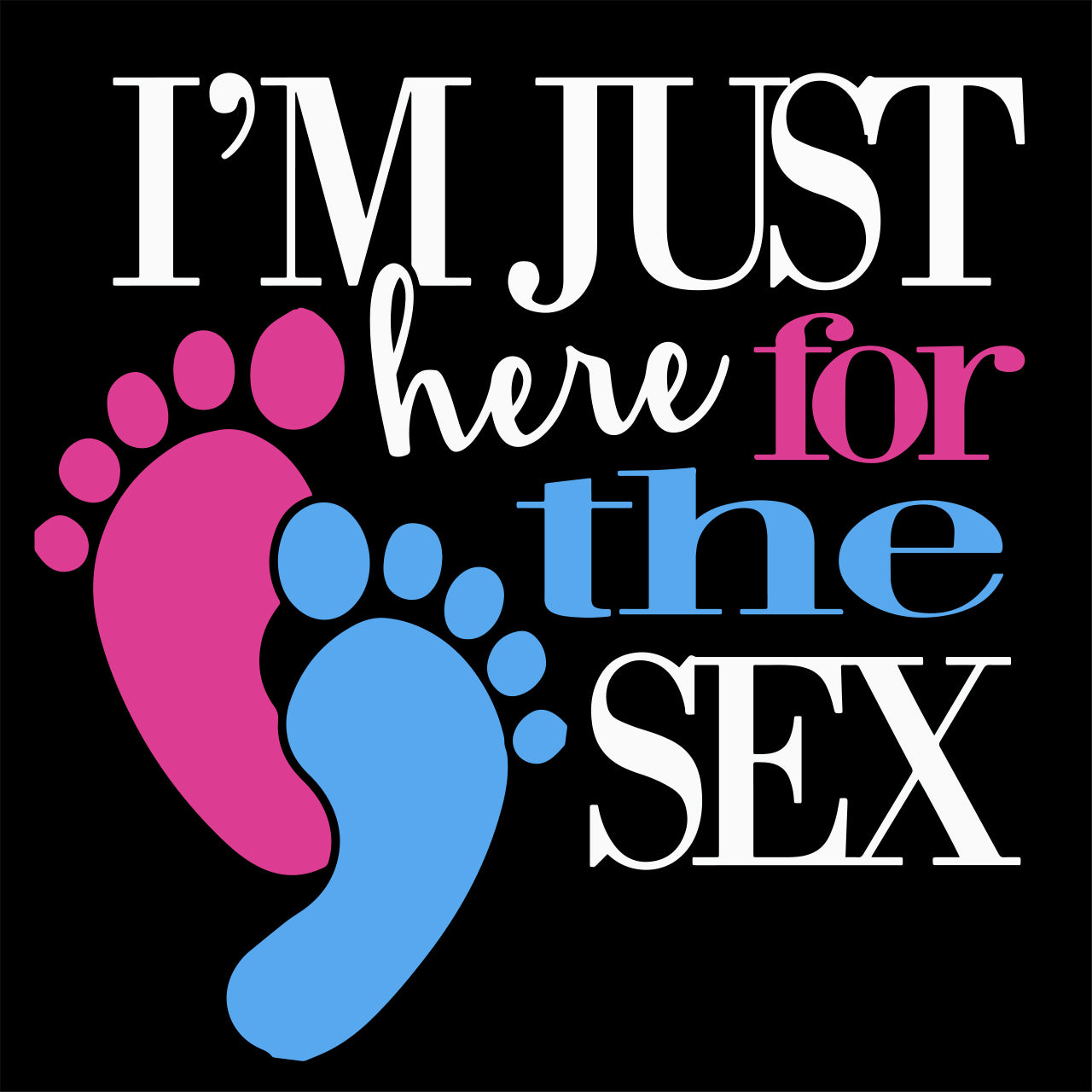 Im Just Here For The Sex Gender Reveal Shirts Fluffy Crate Fluffycrate 9245