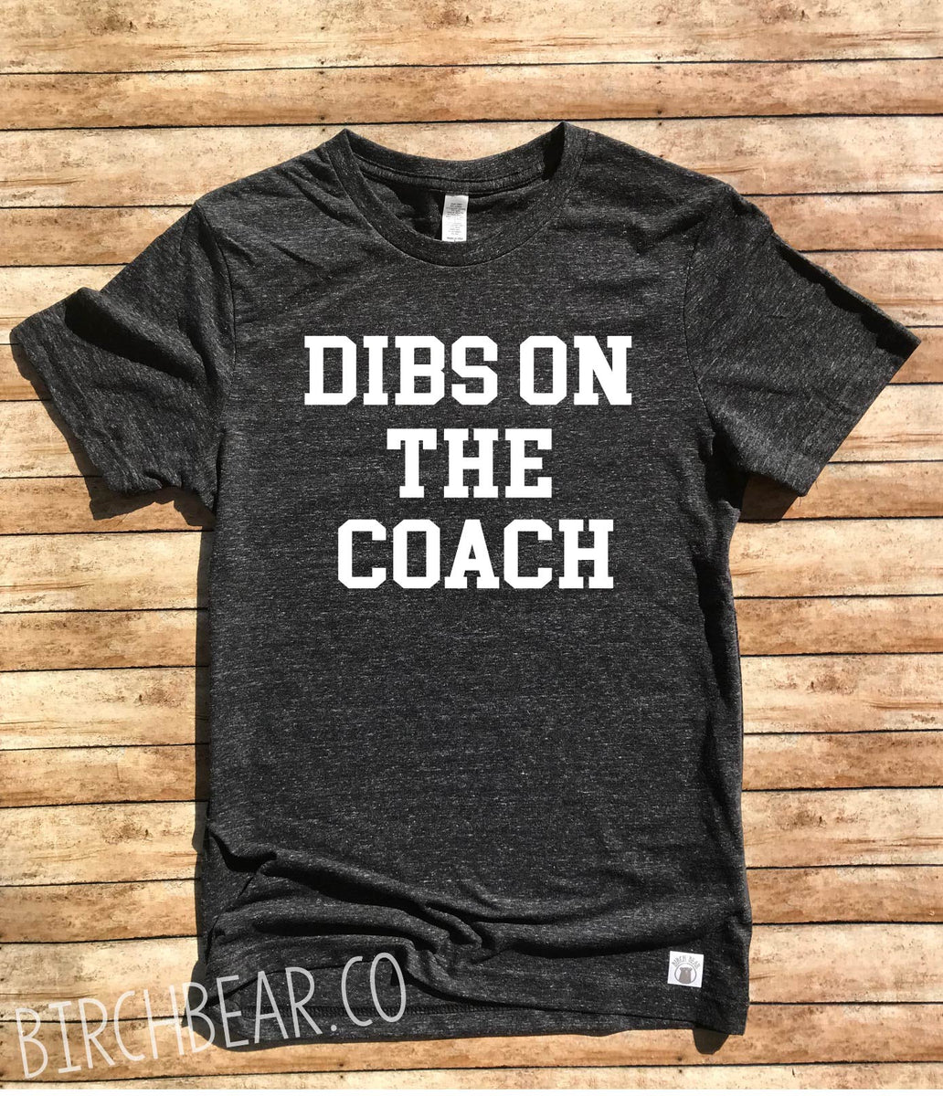 Dibs On The Coach Shirt | High Quality graphic t-shirts