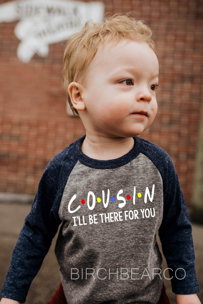 Cousin - I'll Be There For You Shirt | High Quality graphic t-shirts