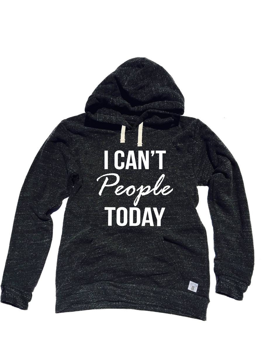 Triblend Fleece Pullover Hoody I Cant People Today - Trending Hoodie ...