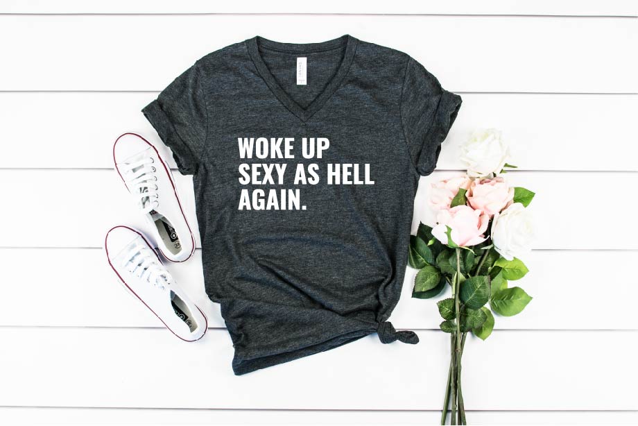 Woke Up Sexy As Hell Again Unisex V Neck High Quality Graphic T Shirts