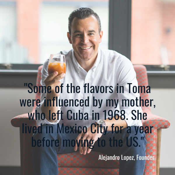 Toma Founder Alejandro Lopez talks about the influences his mother had on Toma