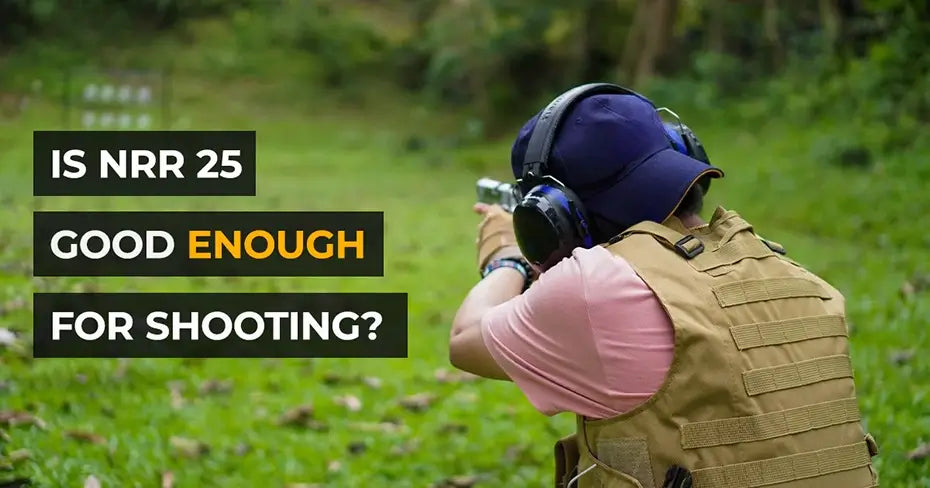 Is NRR 25 good enough for shooting?