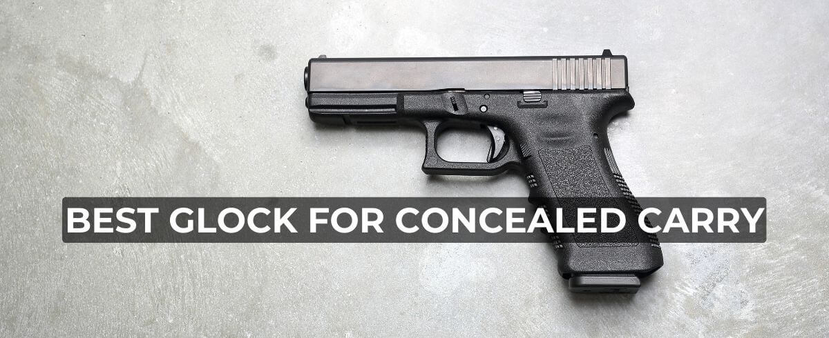 best Glock for concealed carry