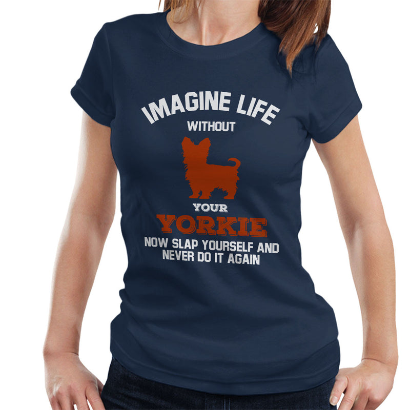 Imagine Life Without Your Yorkie Women's T-Shirt - coto7