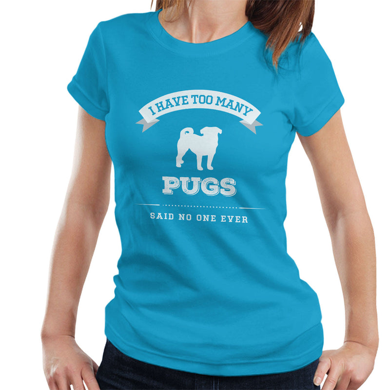 I Have Too Many Pugs Said No One Ever Women's T-Shirt - coto7