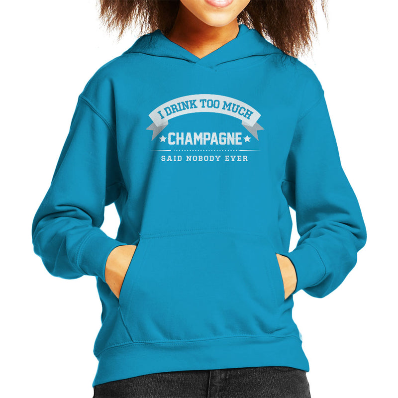 I Drink Too Much Champagne Said Nobody Ever Kid's Hooded Sweatshirt - coto7