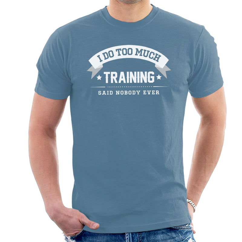 I Do Too Much Training Said Nobody Ever Men's T-Shirt - coto7