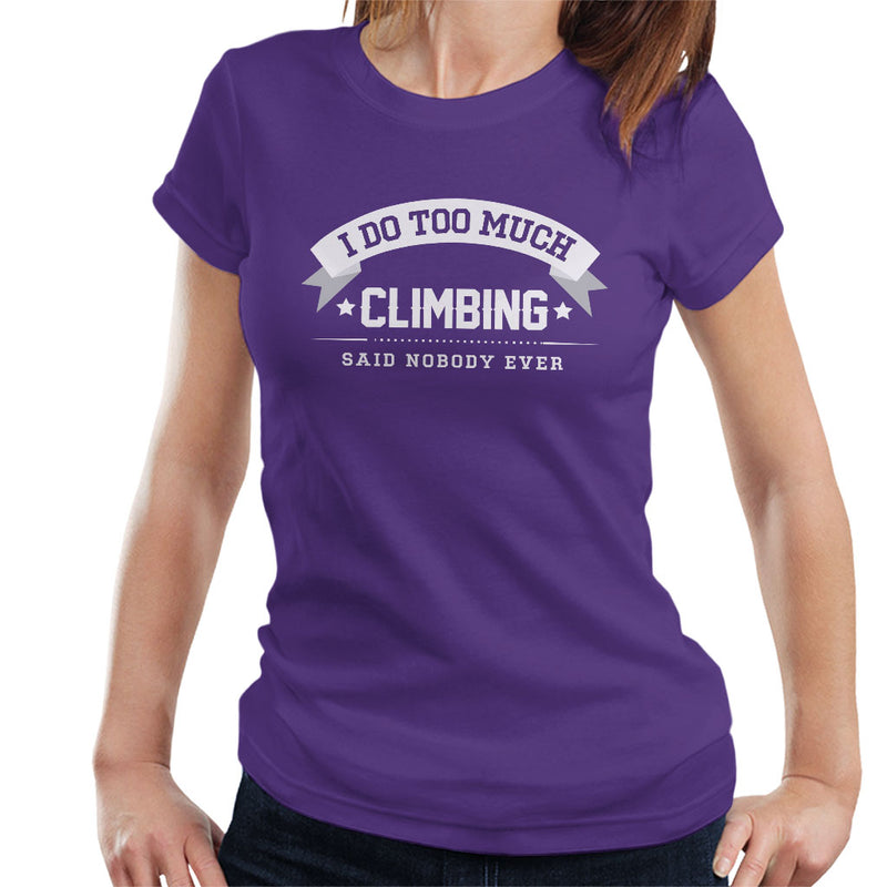 I Do Too Much Climbing Said Nobody Ever Women's T-Shirt - coto7