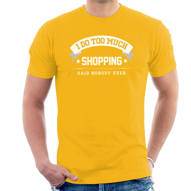 I Do Too Much Shopping Said Nobody Ever Men's T-Shirt - coto7