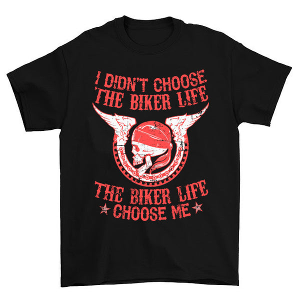 Didn't Choose the Biker Life The Biker Life Chose Me T-Shirt – Classic ...