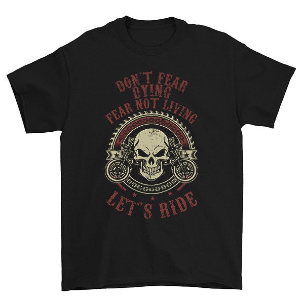 Don't Fear Dying Fear Not Living T-Shirt – Classic Biker Gear