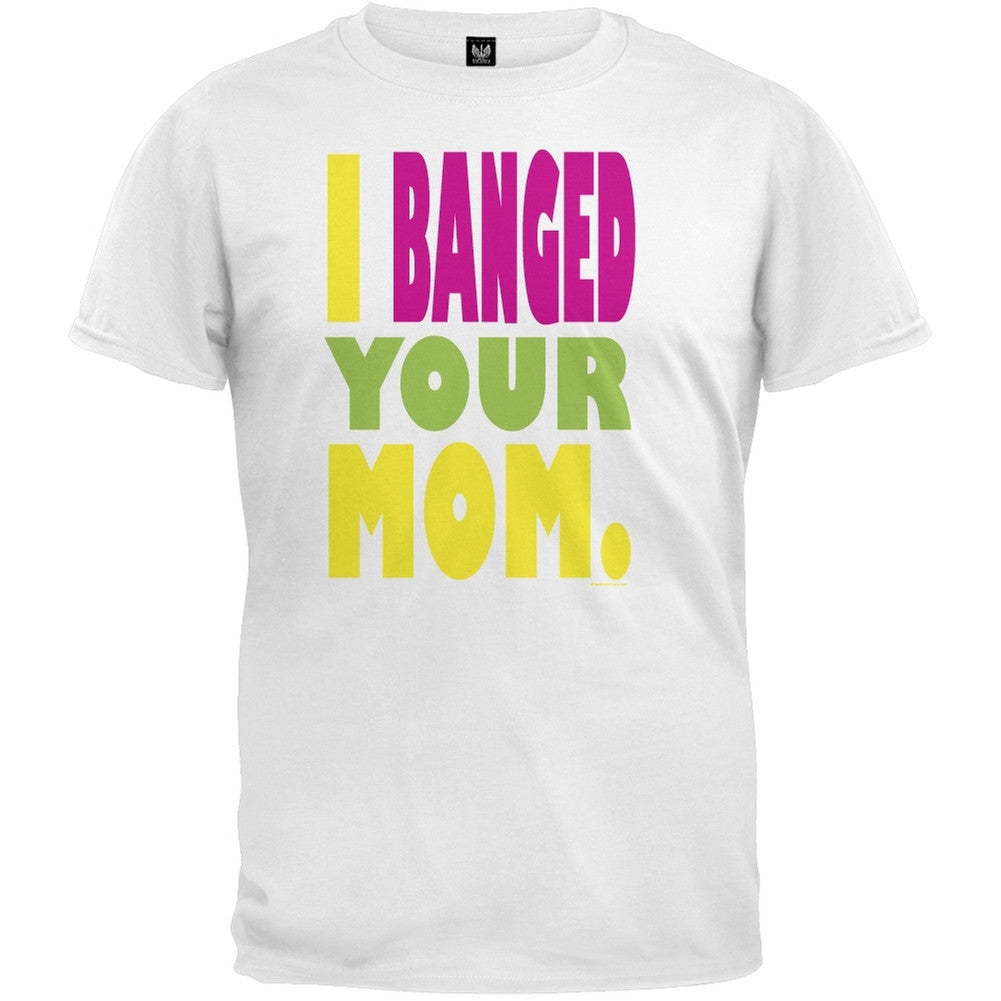 I Banged Your Mom T-Shirt – OldGlory.com