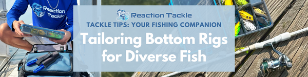 Tailoring Bottom Rigs for Diverse Fish – Reaction Tackle