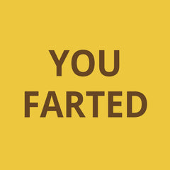 You Farted