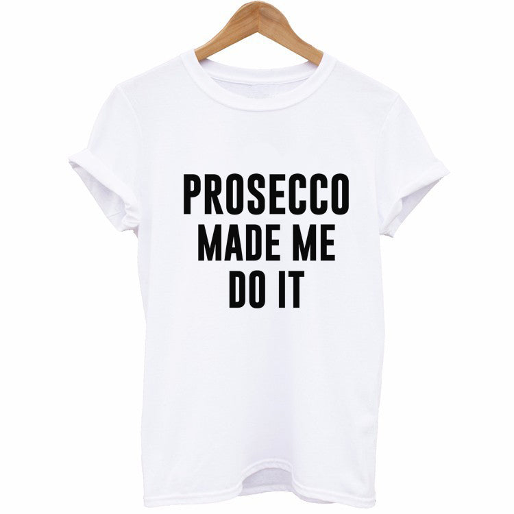 prosecco made me do it t shirt