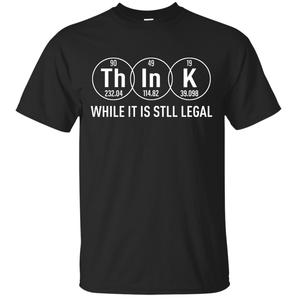 Think While It Is Still Legal Science T-Shirt, Hoodie, Tank - TeesGrab