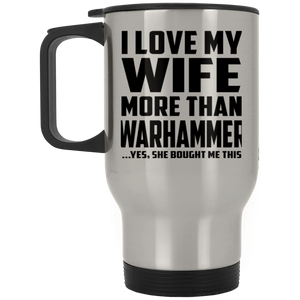I Love My Wife More Than Warhammer - Travel Mug