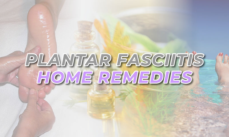 7 Best Home Remedies For Plantar Fasciitis