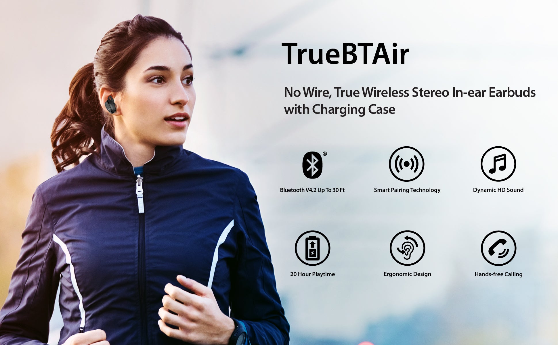 TRUE WIRELESS EARBUDS WITH ULTIMATE CONVENIENCE