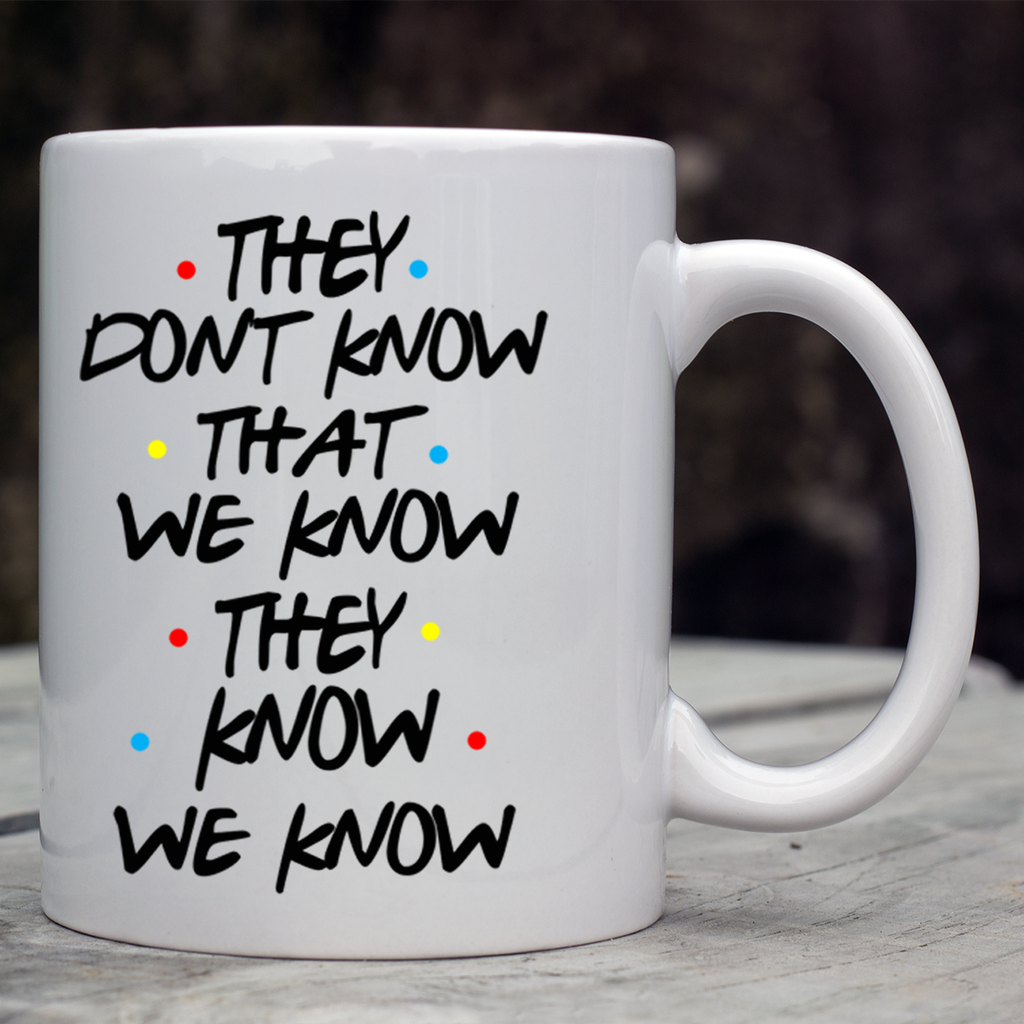 they-dont-know-mug-2_1024x1024.png