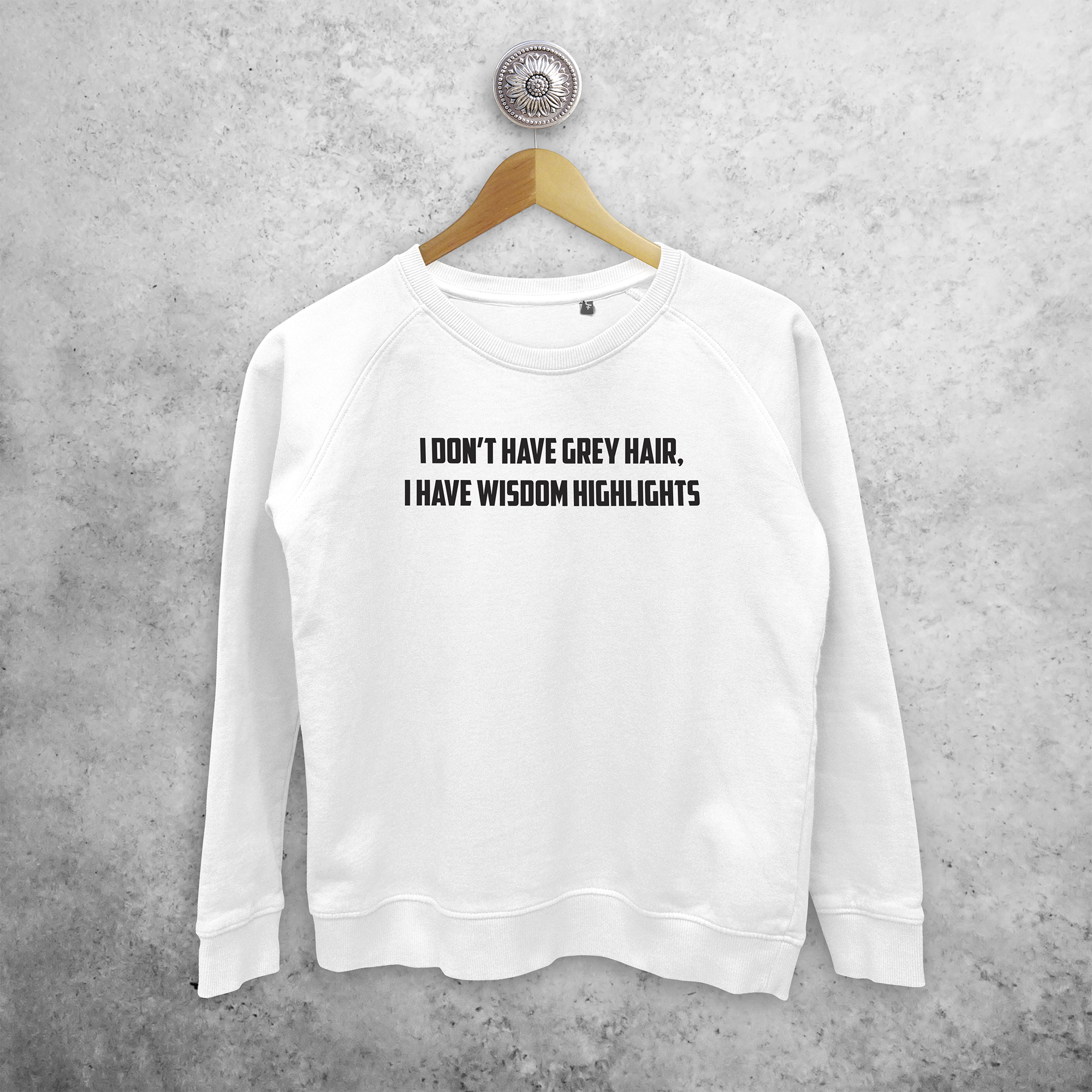 I Don T Have Grey Hair I Have Wisdom Highlights Sweater