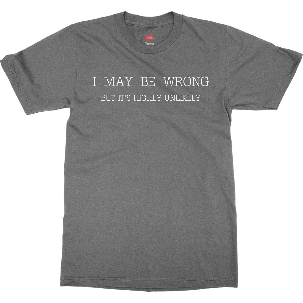 Mens Funny Sayings Slogans T Shirts-I May Be Wrong tshirt – AmStaf Designs