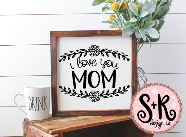 Download I Love You Mom SVG DXF PNG (2019) - Scout and Rose Design Co