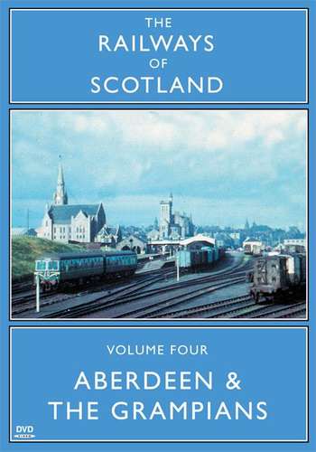 The Railways Of Scotland Volume 4 Aberdeen And The Grampians Dvd