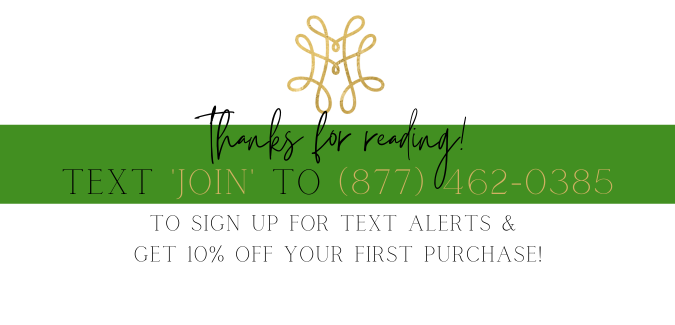 text 'JOIN' to (877) 462-0385 to sign up for text alerts & get 10% off your first purchase!