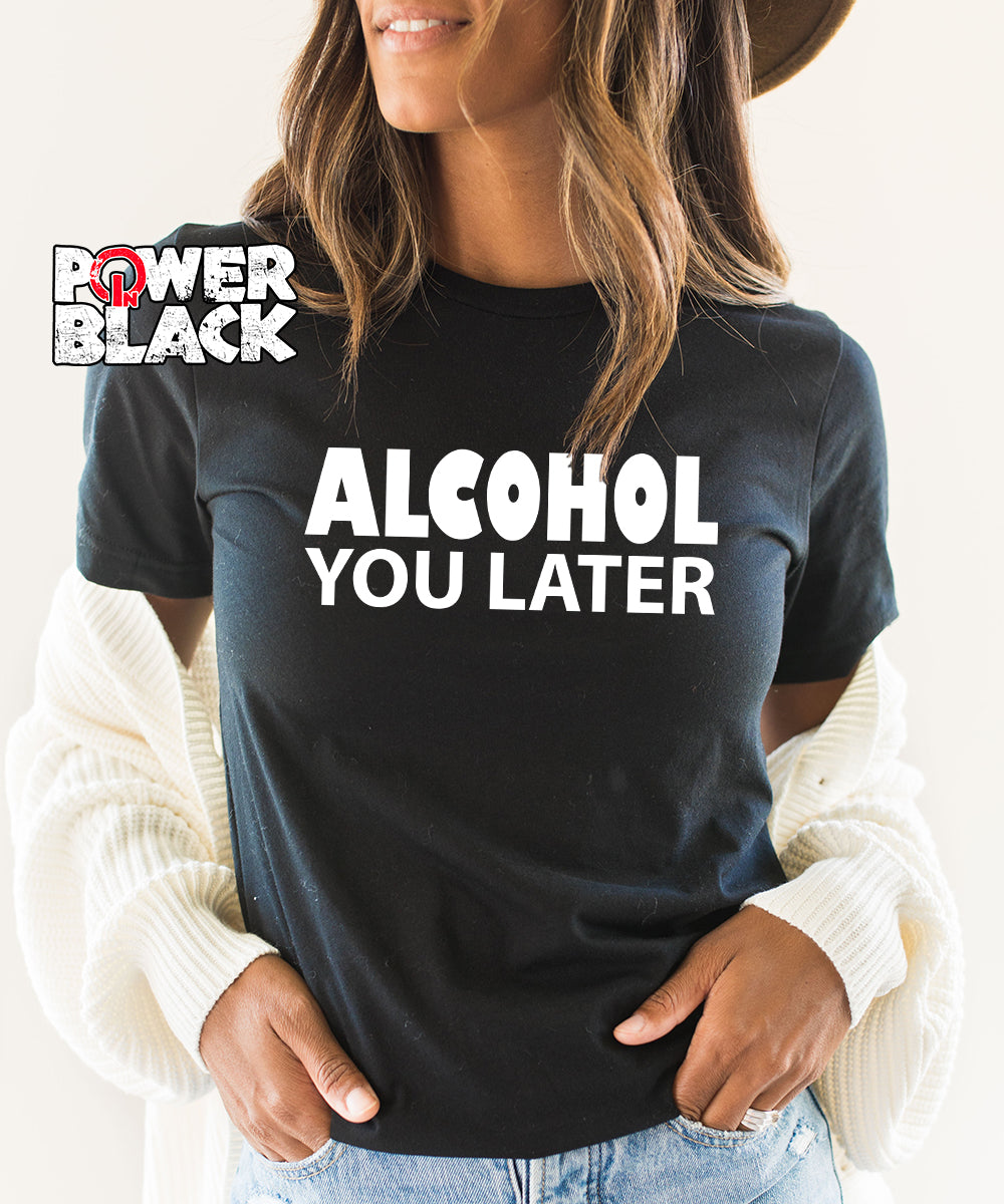 Image of Alcohol You Later T T YOU LATER 