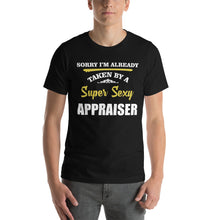 Load image into Gallery viewer, Sorry I&#39;M Taken By Super Sexy Appraiser Professions Shirt