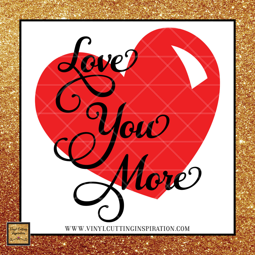 Download Love You More Svg Love Svg Valentine Svg Heart Svg Vinyl Cutting Inspiration