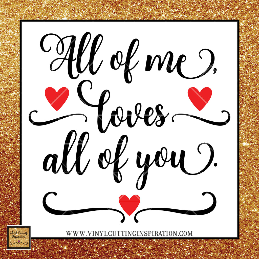 Download All of Me Loves All of You SVG, Love SVG, Valentine Svg, Valentines Da - Vinyl Cutting Inspiration