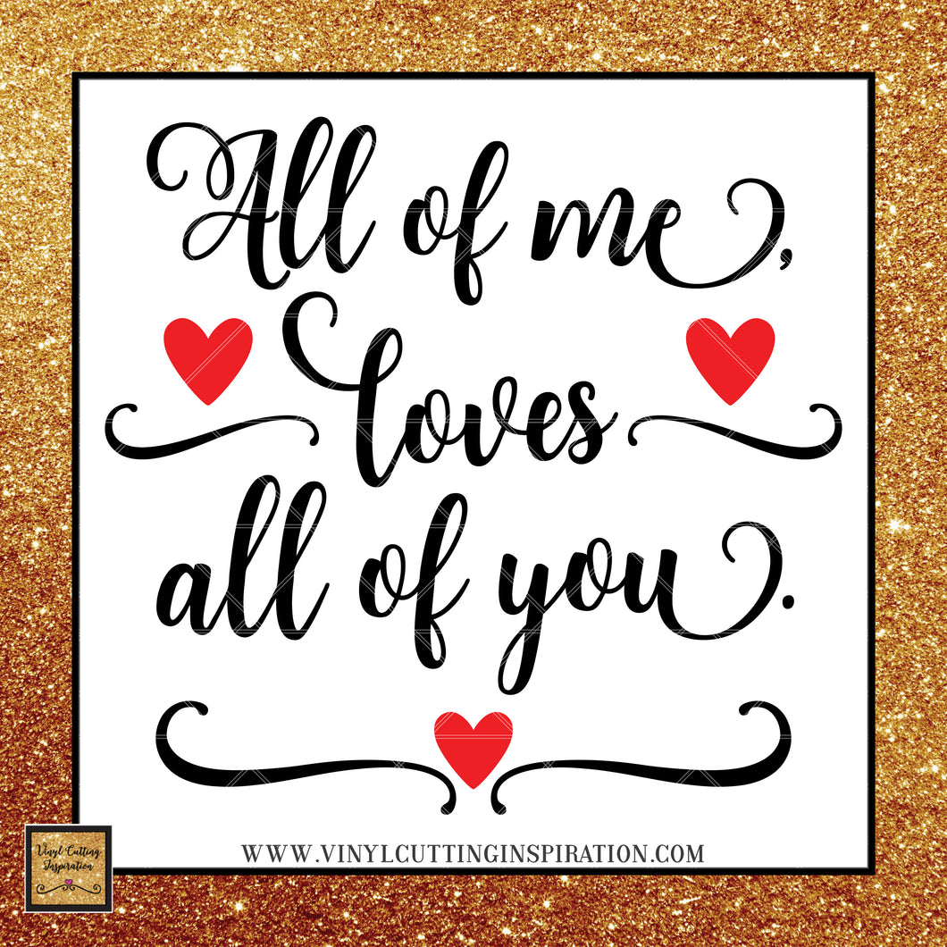 Download All Of Me Loves All Of You Svg Love Svg Valentine Svg Valentines Da Vinyl Cutting Inspiration