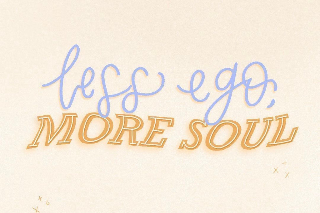 Less ego, more soul quote