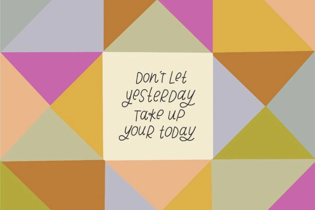 Don't let yesterday take up your today quote