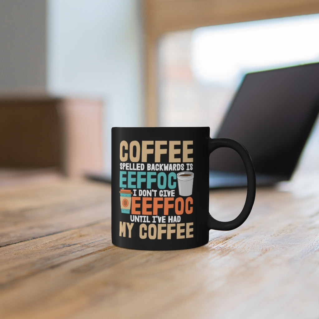 Coffee Spelled Backwards is Eeffoc Mug - Funny Coffee Lover Mug