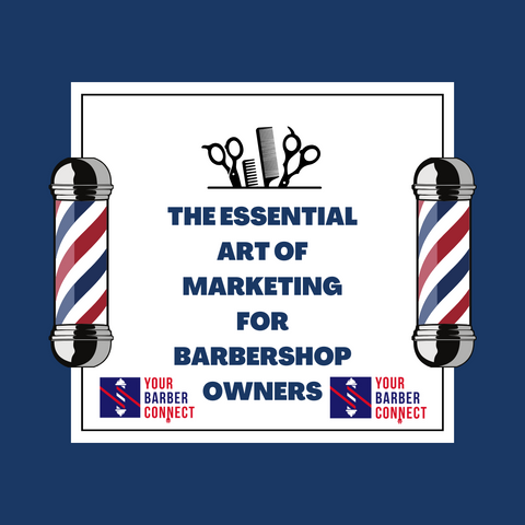 The Essential Art of Marketing for Barbershop Owners