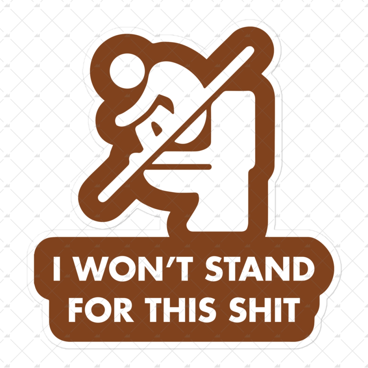 I Wont Stand For This Shit Sticker M00nshot