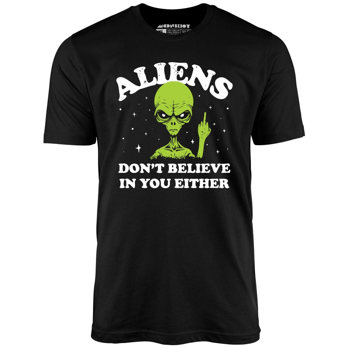 Aliens Don't Believe in You Either - Unisex T-Shirt